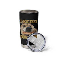 Funny Shiba Inu Dog Meme Tumbler Cup I Got That Dog In Me