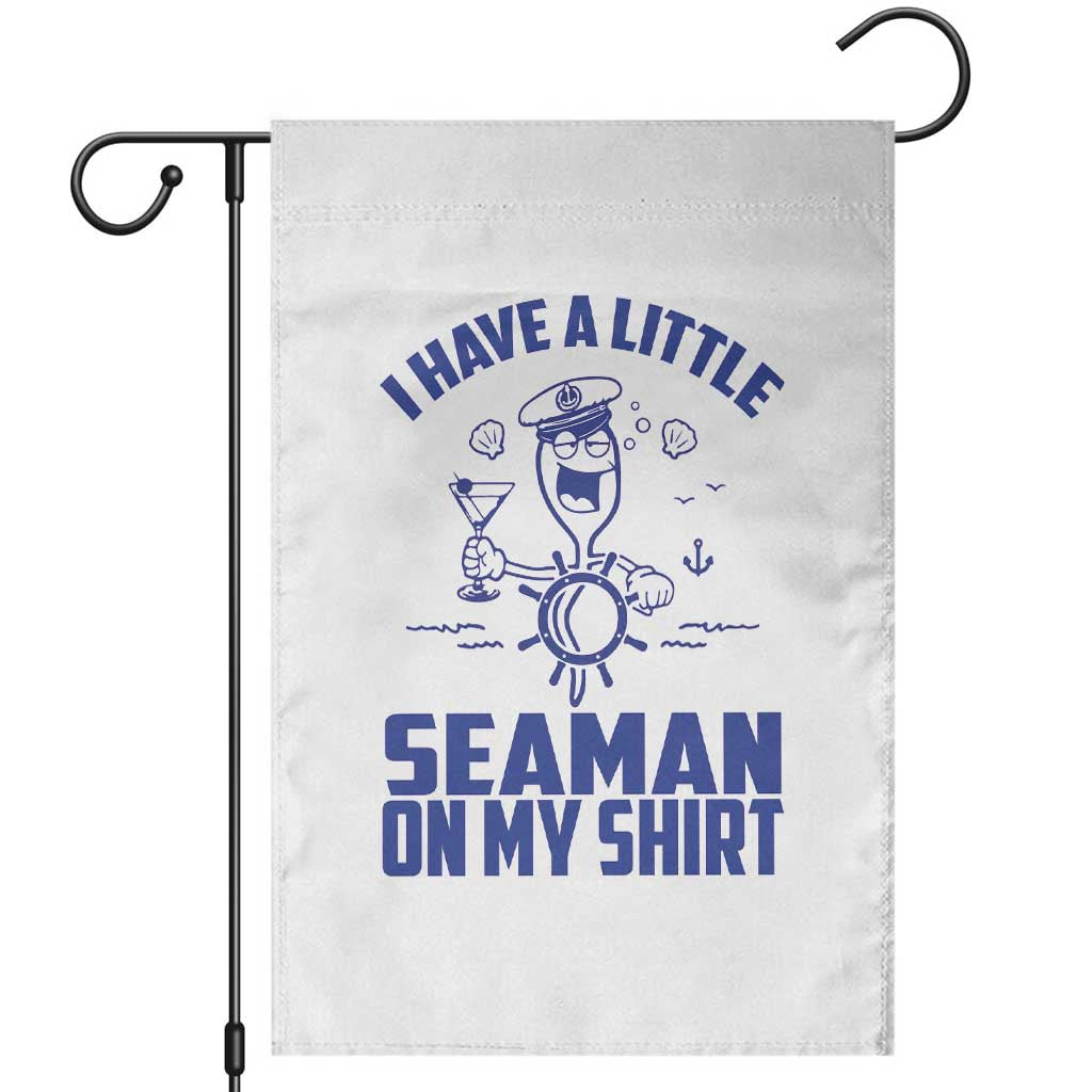I Have Seaman On My Shirt Garden Flag Funny Sarcastic Adult Humor - Wonder Print Shop