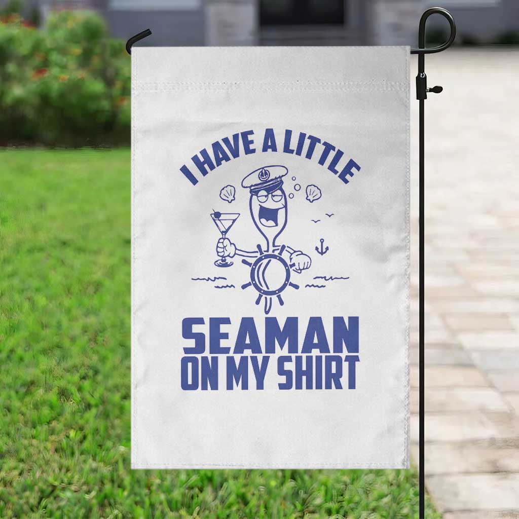 I Have Seaman On My Shirt Garden Flag Funny Sarcastic Adult Humor - Wonder Print Shop