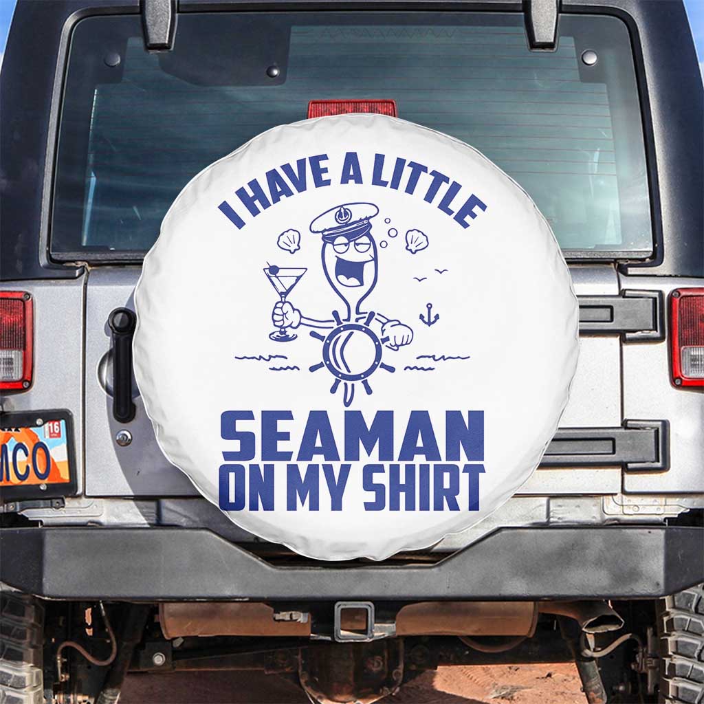 I Have Seaman On My Shirt Spare Tire Cover Funny Sarcastic Adult Humor - Wonder Print Shop