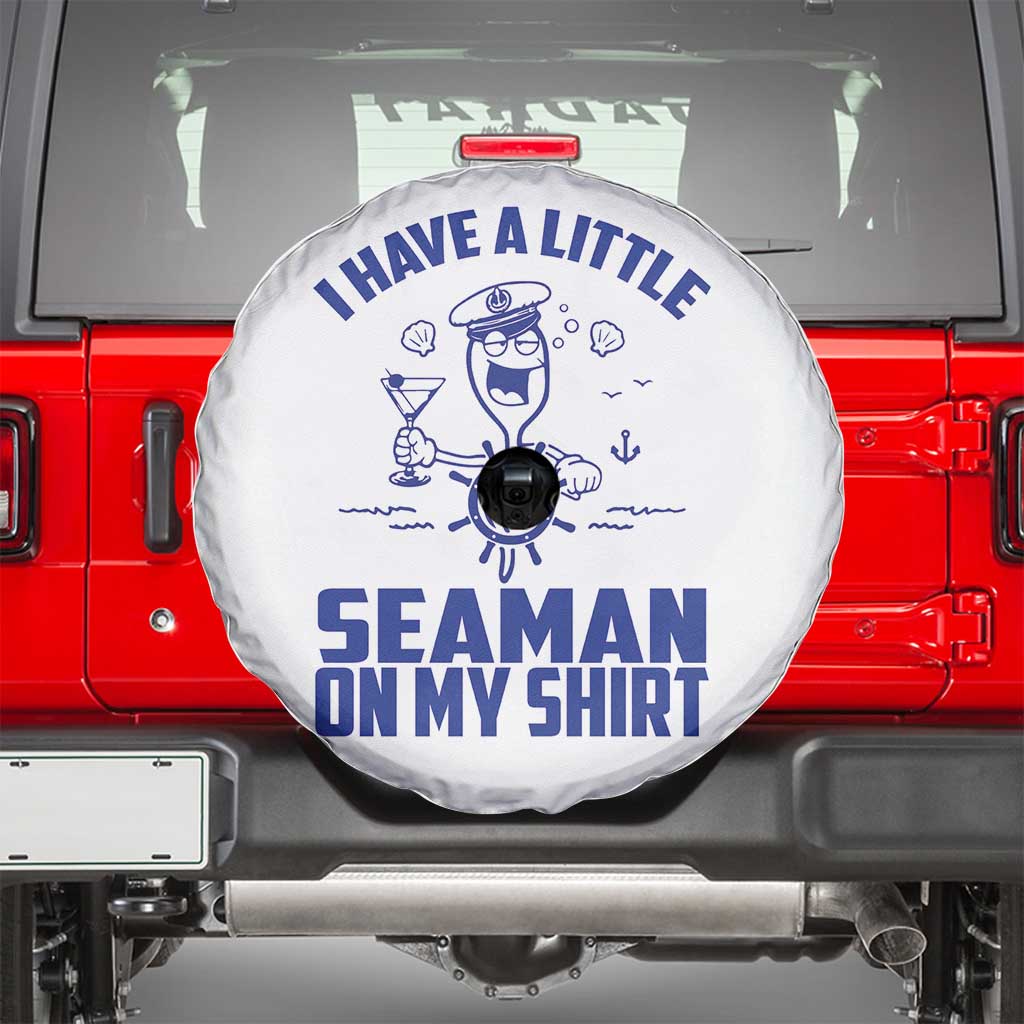 I Have Seaman On My Shirt Spare Tire Cover Funny Sarcastic Adult Humor - Wonder Print Shop