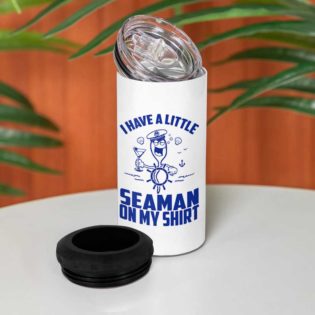 I Have Seaman On My Shirt 4 in 1 Can Cooler Tumbler Funny Sarcastic Adult Humor - Wonder Print Shop