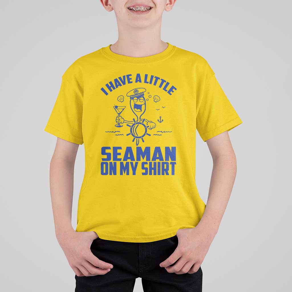 I Have Seaman On My Shirt T Shirt For Kid Funny Sarcastic Adult Humor - Wonder Print Shop