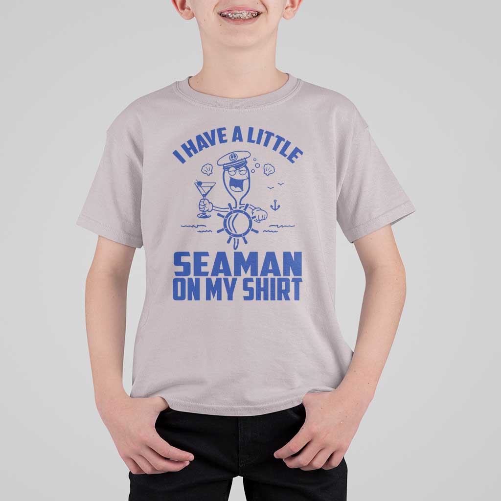 I Have Seaman On My Shirt T Shirt For Kid Funny Sarcastic Adult Humor - Wonder Print Shop