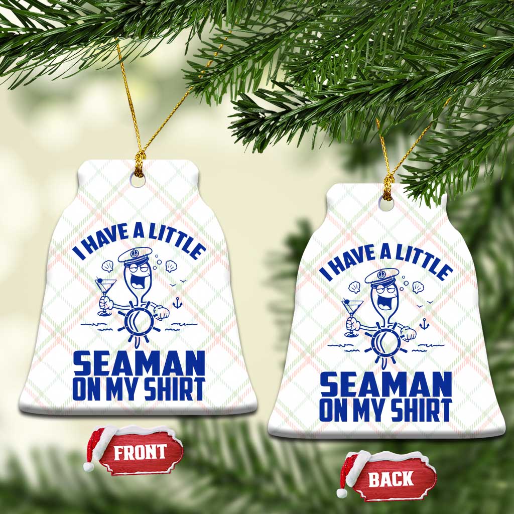 I Have Seaman On My Shirt Ceramic Ornament Funny Sarcastic Adult Humor - Wonder Print Shop