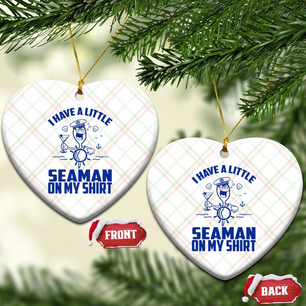 I Have Seaman On My Shirt Ceramic Ornament Funny Sarcastic Adult Humor - Wonder Print Shop