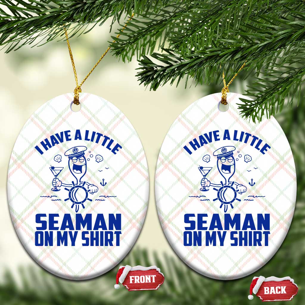 I Have Seaman On My Shirt Ceramic Ornament Funny Sarcastic Adult Humor - Wonder Print Shop