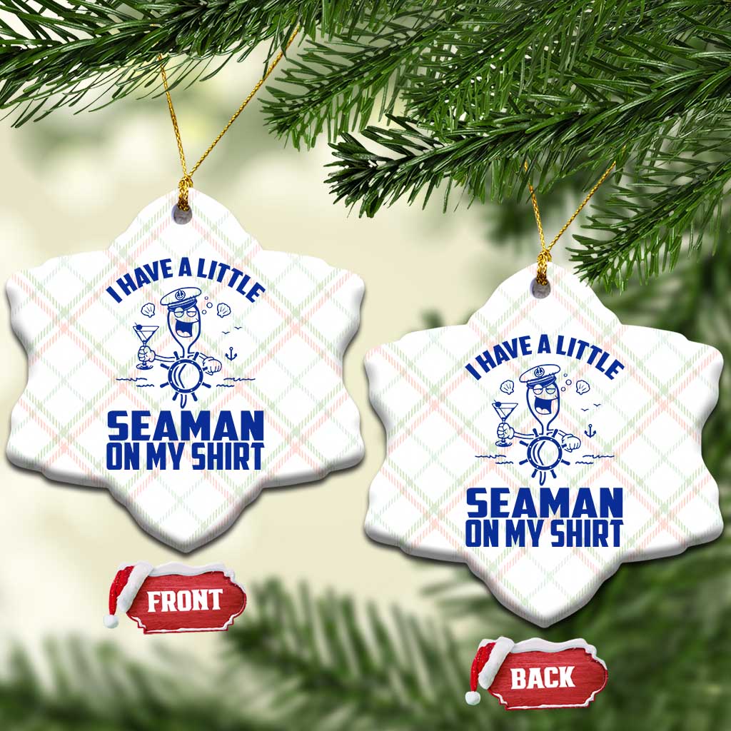 I Have Seaman On My Shirt Ceramic Ornament Funny Sarcastic Adult Humor - Wonder Print Shop