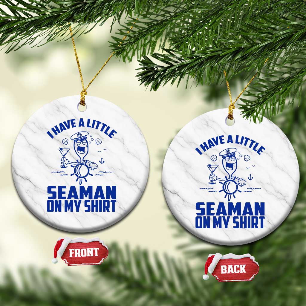 I Have Seaman On My Shirt Ceramic Ornament Funny Sarcastic Adult Humor - Wonder Print Shop
