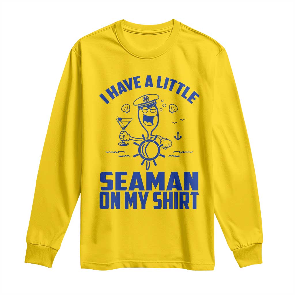 I Have Seaman On My Shirt Long Sleeve Shirt Funny Sarcastic Adult Humor - Wonder Print Shop