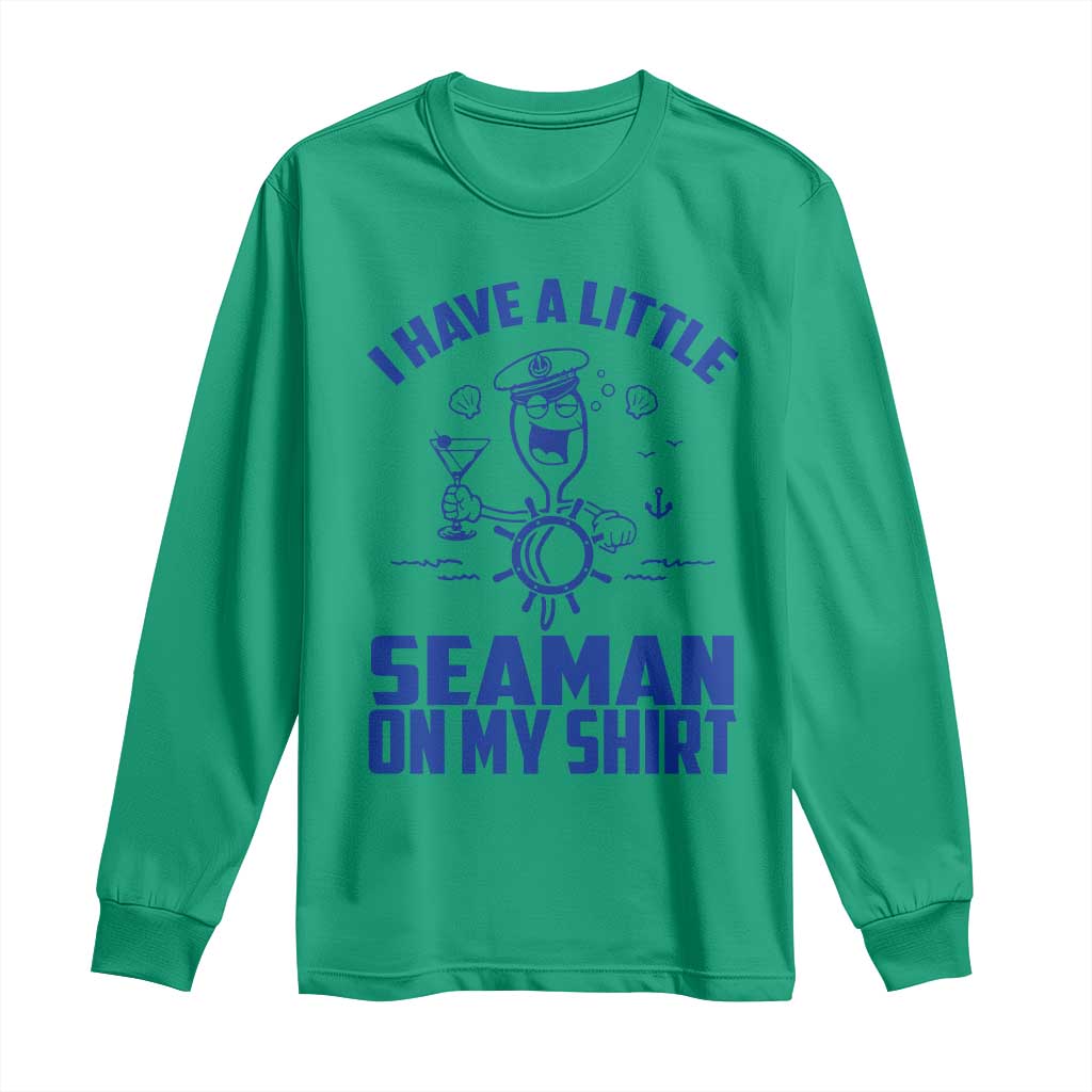 I Have Seaman On My Shirt Long Sleeve Shirt Funny Sarcastic Adult Humor - Wonder Print Shop