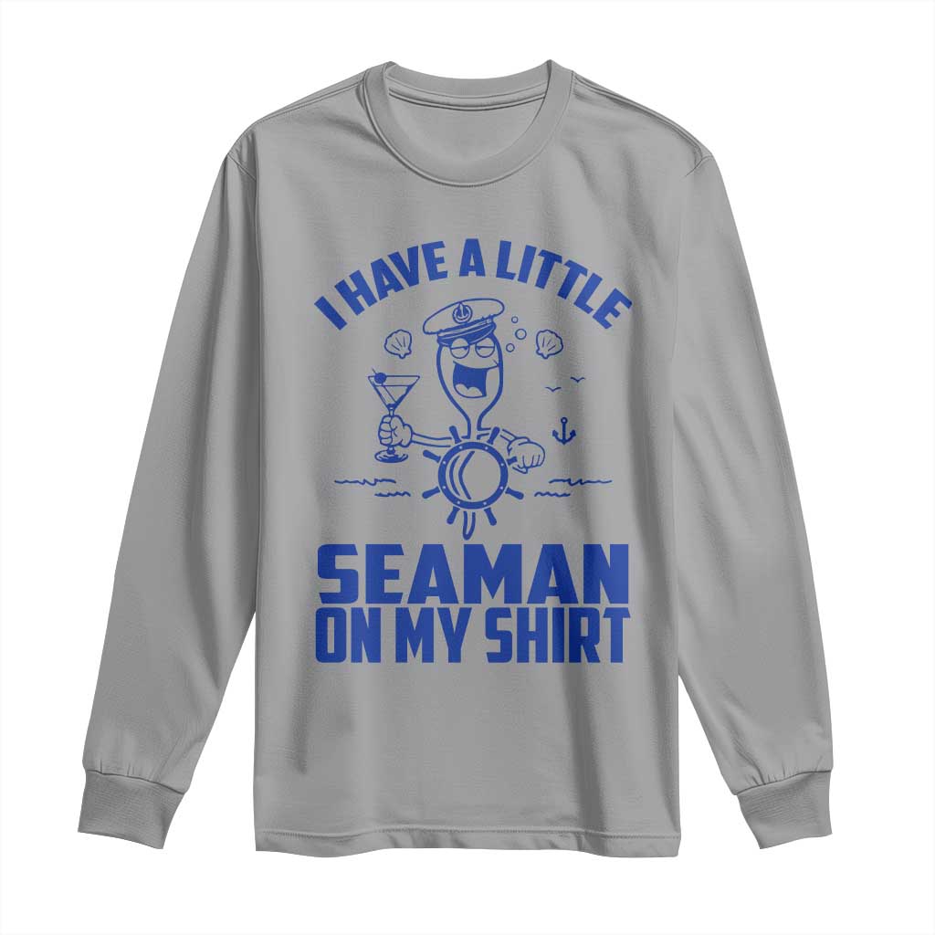 I Have Seaman On My Shirt Long Sleeve Shirt Funny Sarcastic Adult Humor - Wonder Print Shop