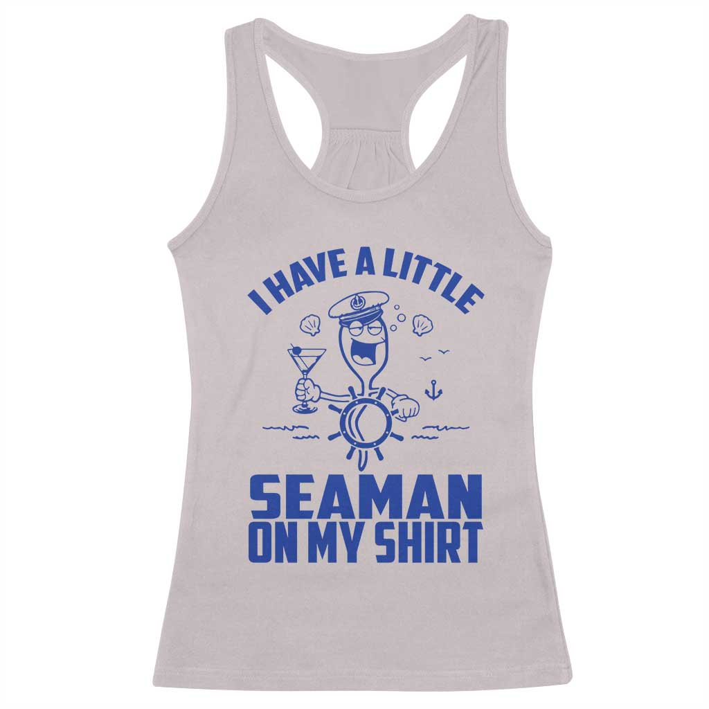 I Have Seaman On My Shirt Racerback Tank Top Funny Sarcastic Adult Humor - Wonder Print Shop