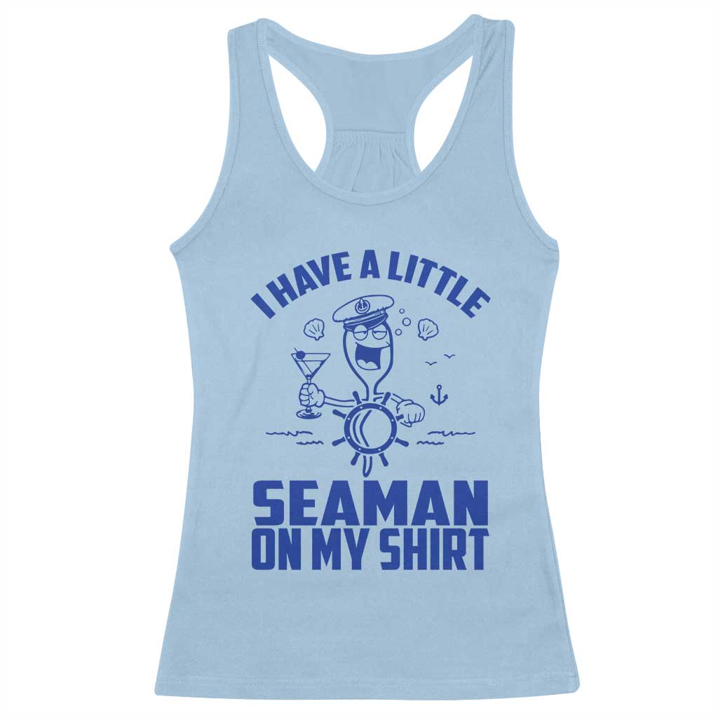 I Have Seaman On My Shirt Racerback Tank Top Funny Sarcastic Adult Humor - Wonder Print Shop