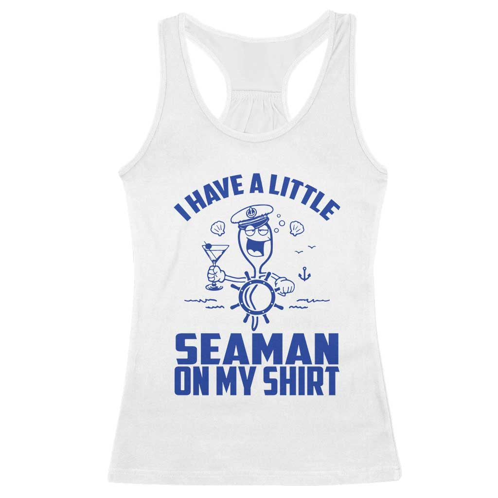 I Have Seaman On My Shirt Racerback Tank Top Funny Sarcastic Adult Humor - Wonder Print Shop