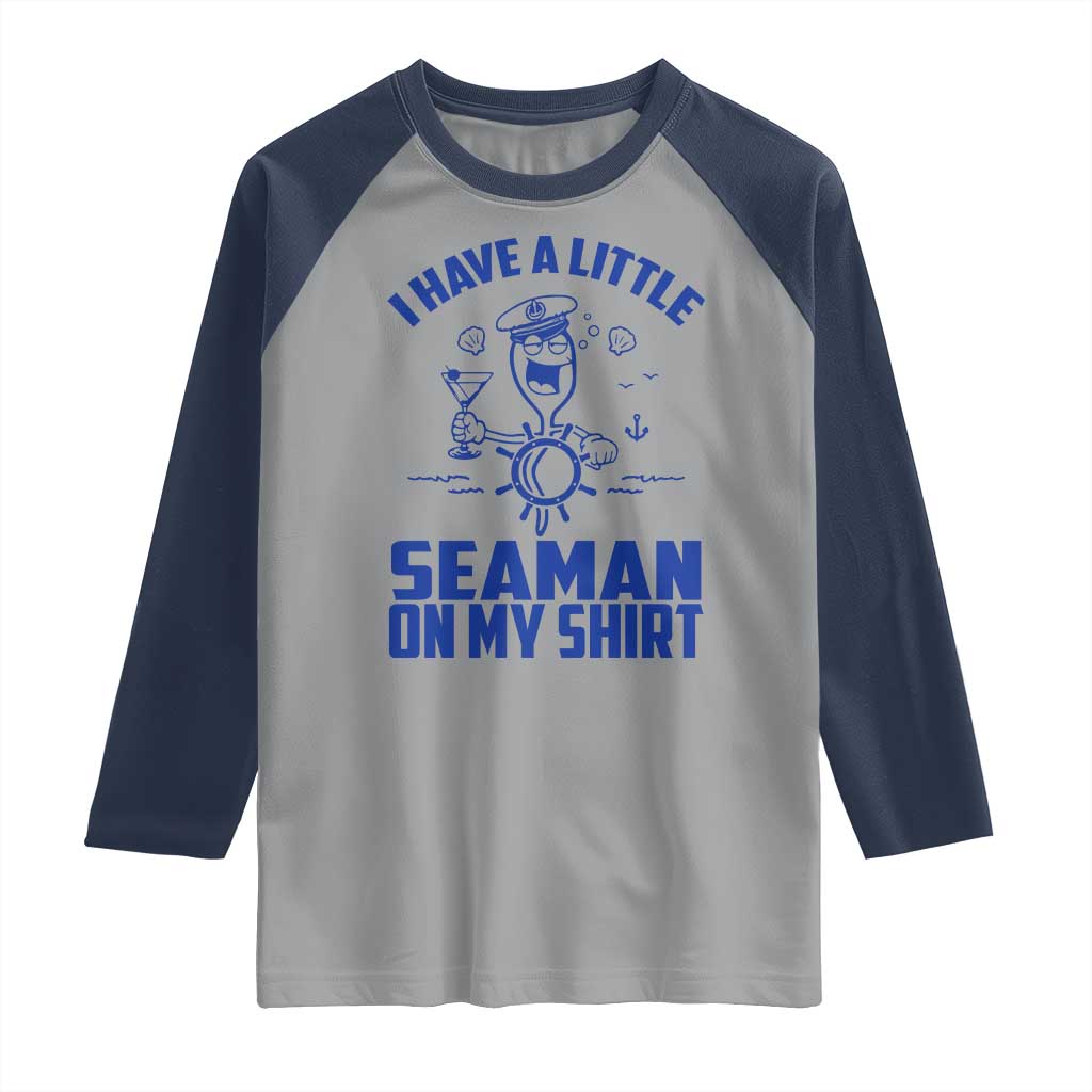 I Have Seaman On My Shirt Raglan Shirt Funny Sarcastic Adult Humor - Wonder Print Shop