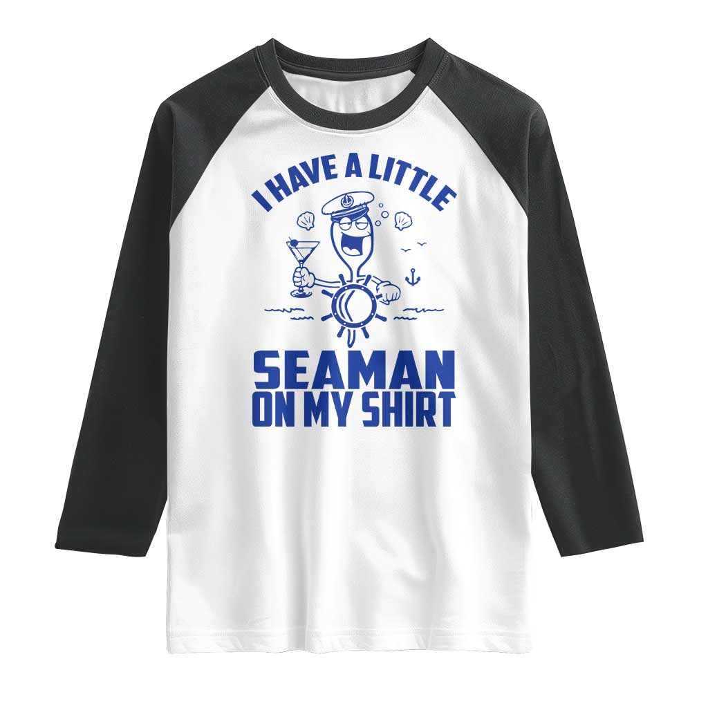 I Have Seaman On My Shirt Raglan Shirt Funny Sarcastic Adult Humor - Wonder Print Shop