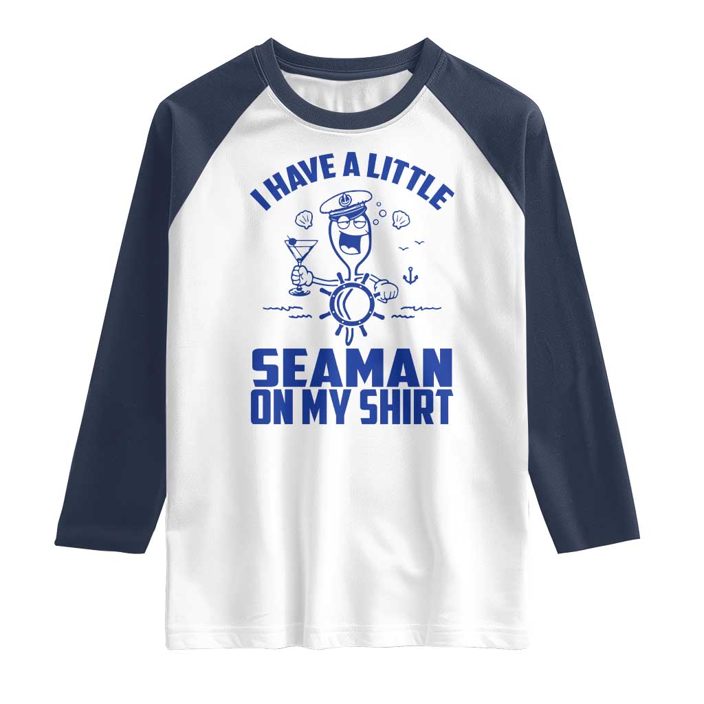 I Have Seaman On My Shirt Raglan Shirt Funny Sarcastic Adult Humor - Wonder Print Shop