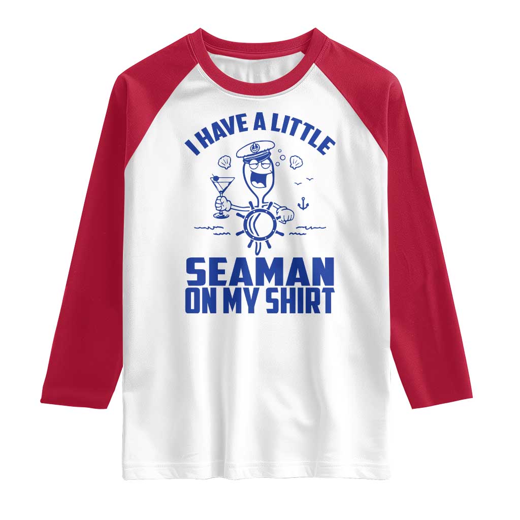I Have Seaman On My Shirt Raglan Shirt Funny Sarcastic Adult Humor - Wonder Print Shop