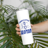 I Have Seaman On My Shirt Skinny Tumbler Funny Sarcastic Adult Humor - Wonder Print Shop