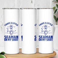 I Have Seaman On My Shirt Skinny Tumbler Funny Sarcastic Adult Humor - Wonder Print Shop