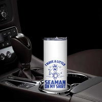 I Have Seaman On My Shirt Skinny Tumbler Funny Sarcastic Adult Humor - Wonder Print Shop