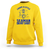 I Have Seaman On My Shirt Sweatshirt Funny Sarcastic Adult Humor - Wonder Print Shop