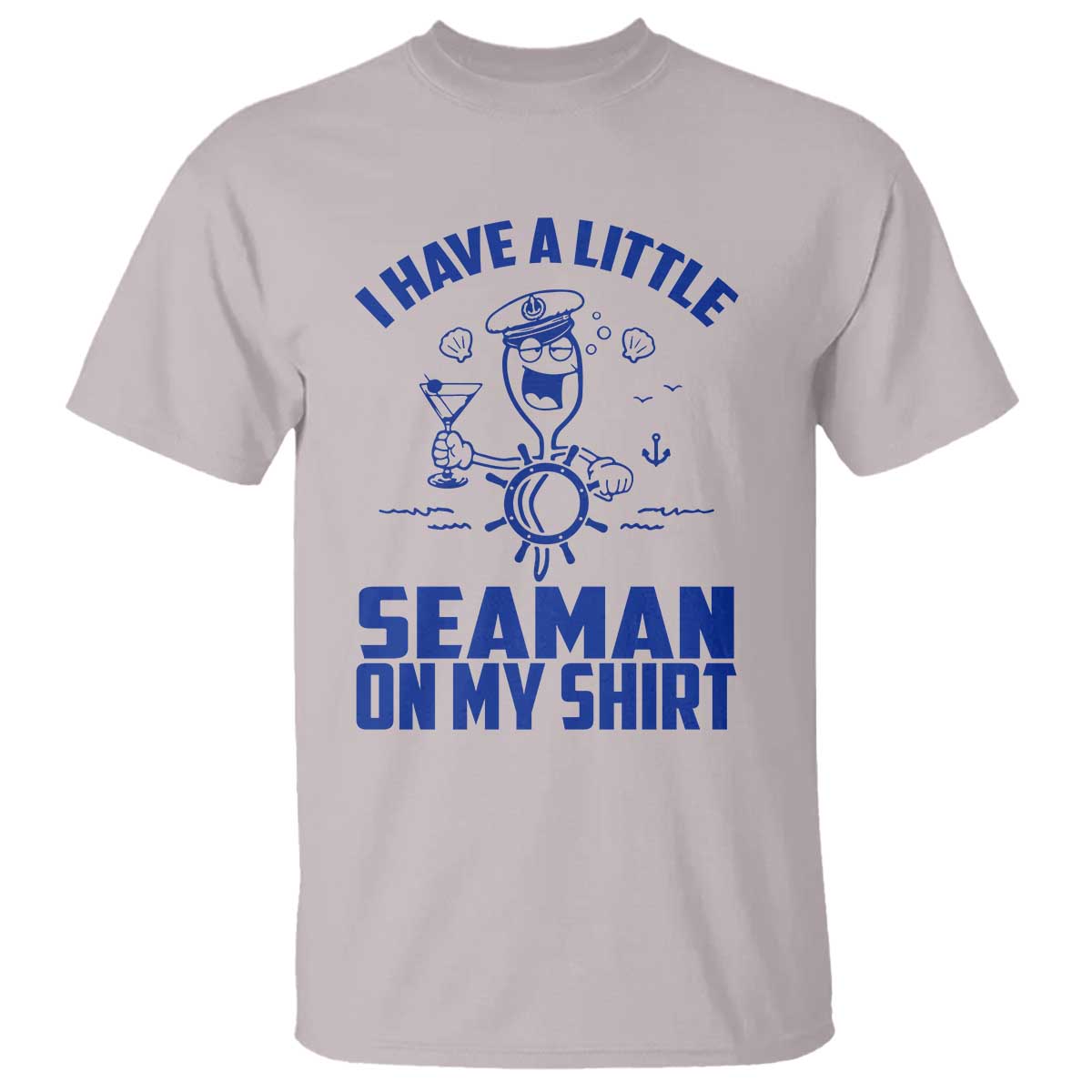 I Have Seaman On My Shirt T Shirt Funny Sarcastic Adult Humor - Wonder Print Shop