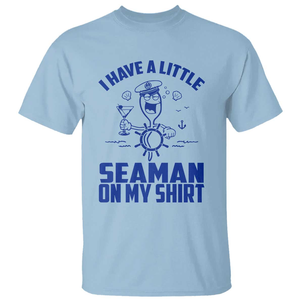 I Have Seaman On My Shirt T Shirt Funny Sarcastic Adult Humor - Wonder Print Shop
