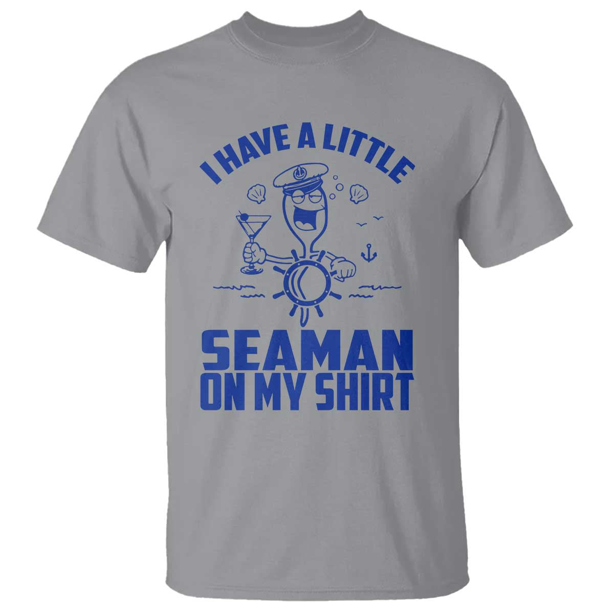 I Have Seaman On My Shirt T Shirt Funny Sarcastic Adult Humor - Wonder Print Shop