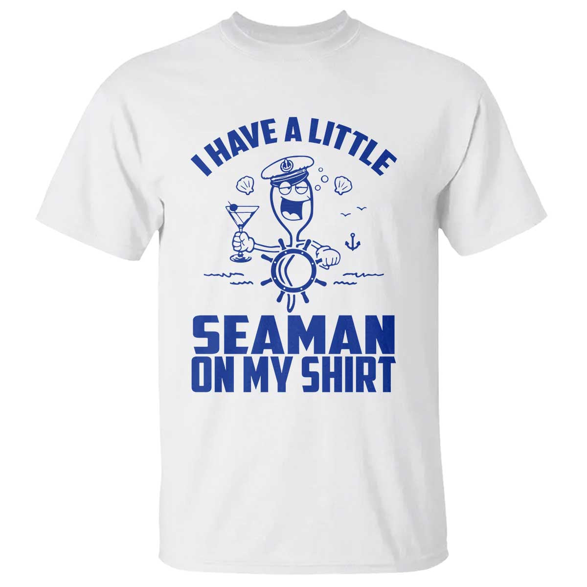 I Have Seaman On My Shirt T Shirt Funny Sarcastic Adult Humor - Wonder Print Shop