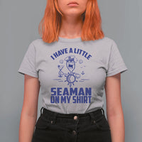 I Have Seaman On My Shirt T Shirt For Women Funny Sarcastic Adult Humor - Wonder Print Shop