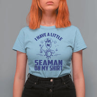 I Have Seaman On My Shirt T Shirt For Women Funny Sarcastic Adult Humor - Wonder Print Shop