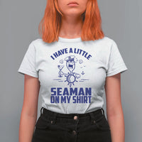 I Have Seaman On My Shirt T Shirt For Women Funny Sarcastic Adult Humor - Wonder Print Shop