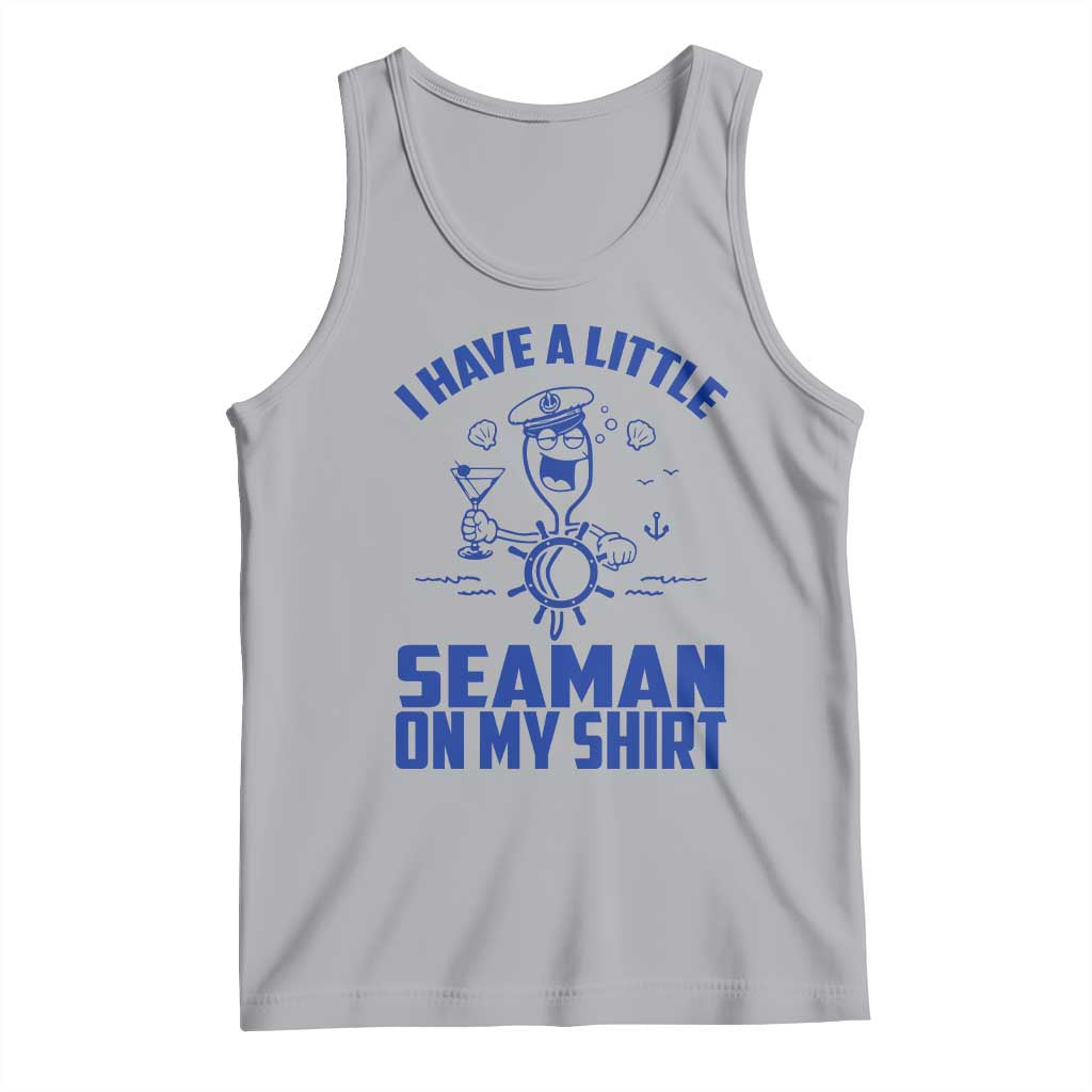 I Have Seaman On My Shirt Tank Top Funny Sarcastic Adult Humor - Wonder Print Shop