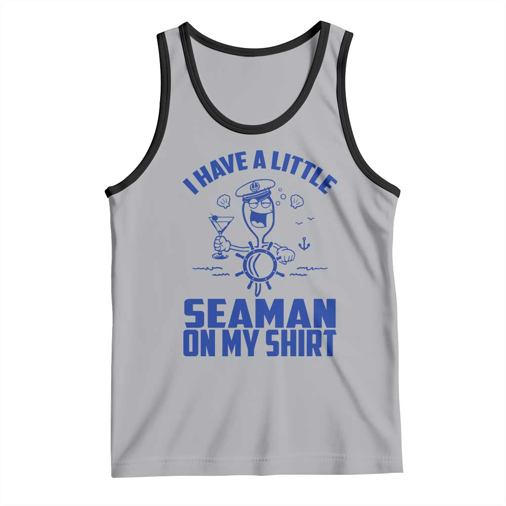 I Have Seaman On My Shirt Tank Top Funny Sarcastic Adult Humor - Wonder Print Shop