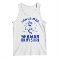 I Have Seaman On My Shirt Tank Top Funny Sarcastic Adult Humor - Wonder Print Shop