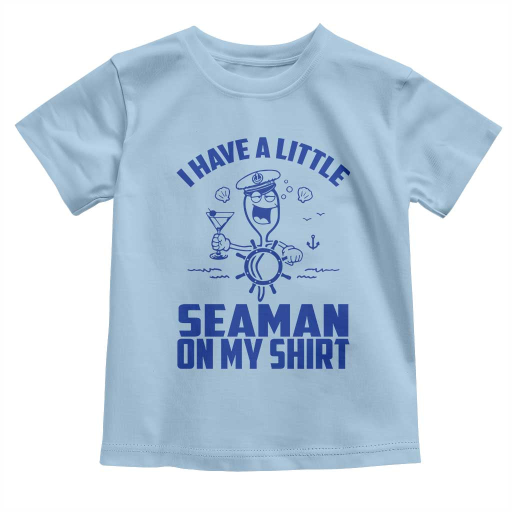 I Have Seaman On My Shirt Toddler T Shirt Funny Sarcastic Adult Humor - Wonder Print Shop