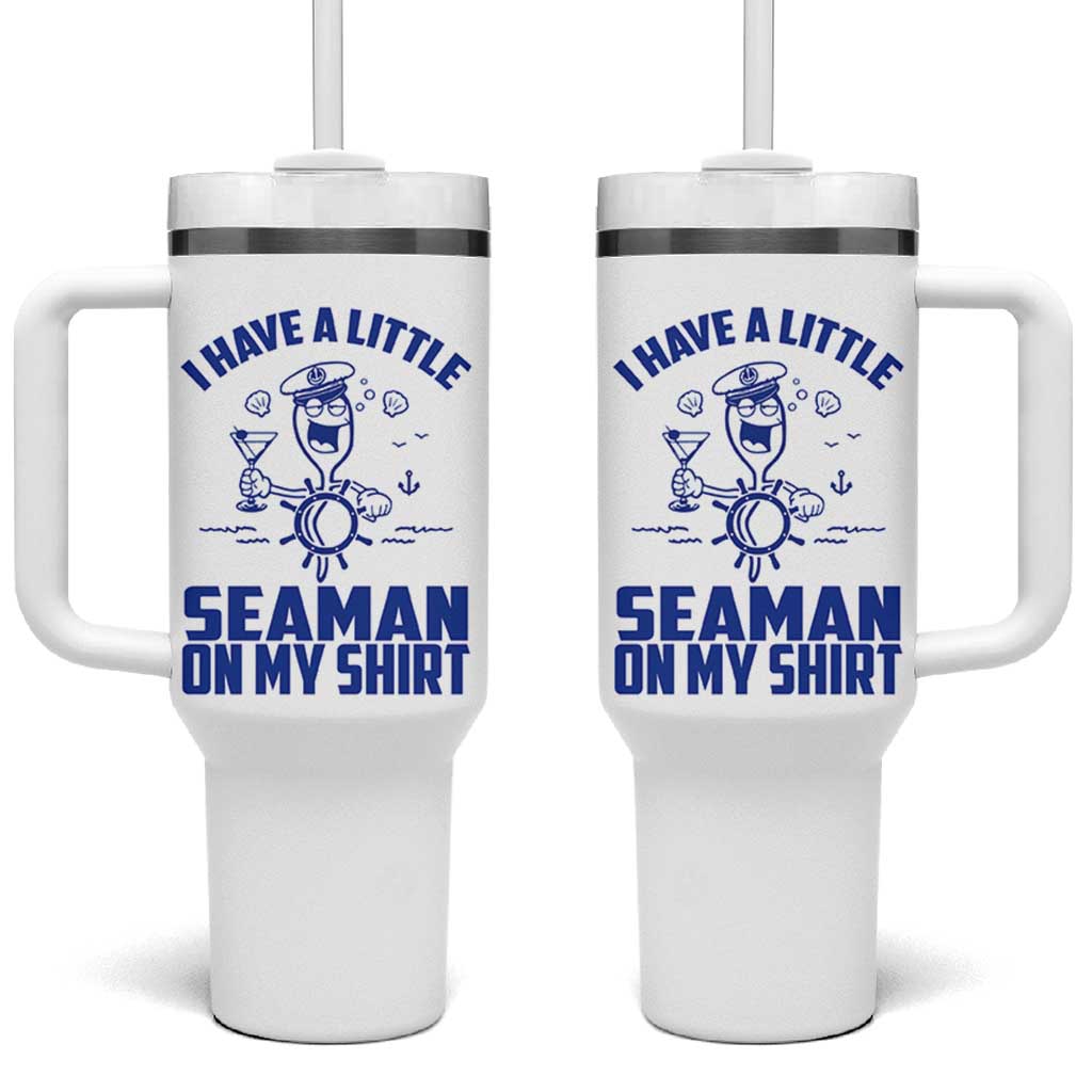 I Have Seaman On My Shirt Tumbler With Handle Funny Sarcastic Adult Humor - Wonder Print Shop