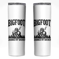 Bigfoot Grabbed My Wiener Skinny Tumbler Funny Sasquatch Camping - Wonder Print Shop