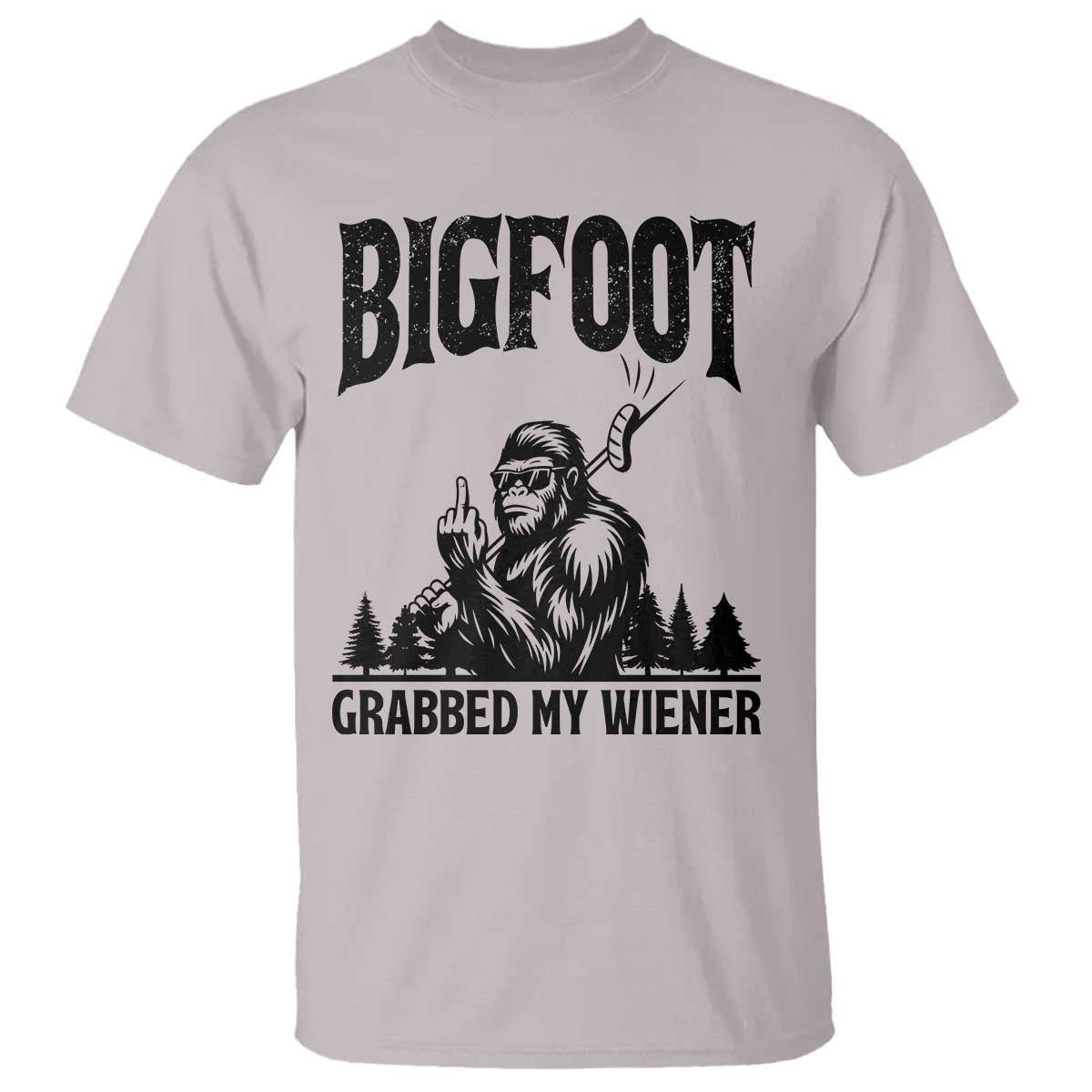Bigfoot Grabbed My Wiener T Shirt Funny Sasquatch Camping - Wonder Print Shop
