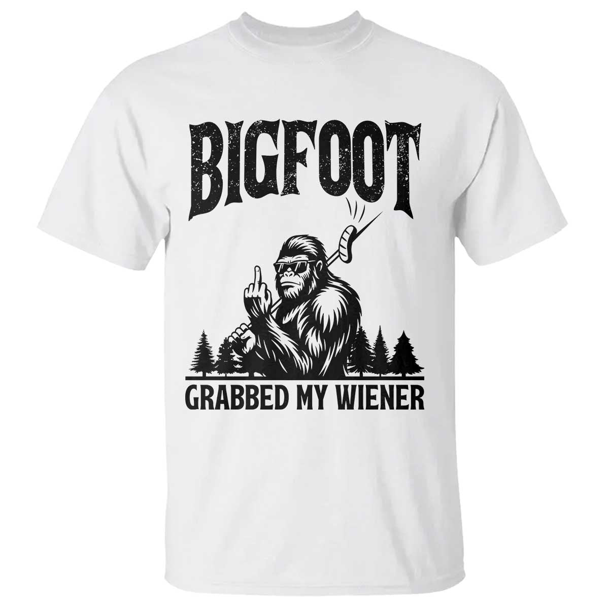 Bigfoot Grabbed My Wiener T Shirt Funny Sasquatch Camping - Wonder Print Shop