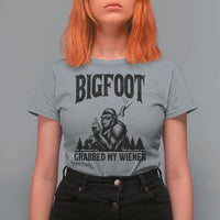 Bigfoot Grabbed My Wiener T Shirt For Women Funny Sasquatch Camping - Wonder Print Shop