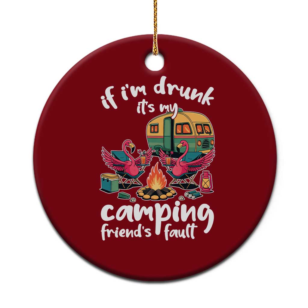 Funny Flamingo Camping Ceramic Ornament If I Am Drunk It Is My Friend Fault - Wonder Print Shop