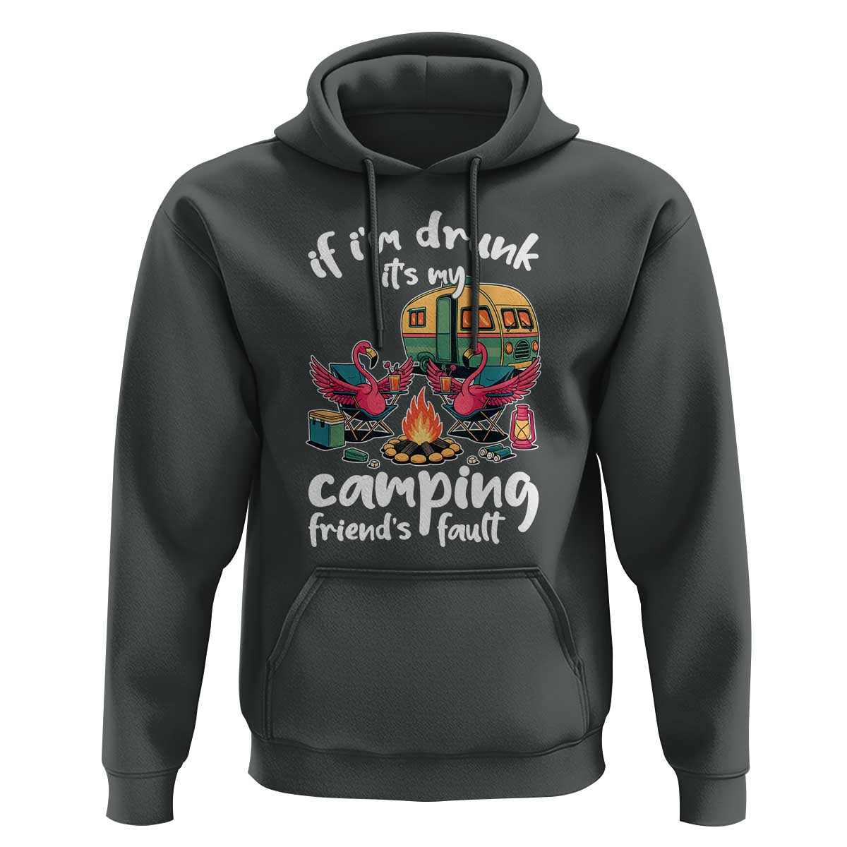 Funny Flamingo Camping Hoodie If I Am Drunk It Is My Friend Fault - Wonder Print Shop