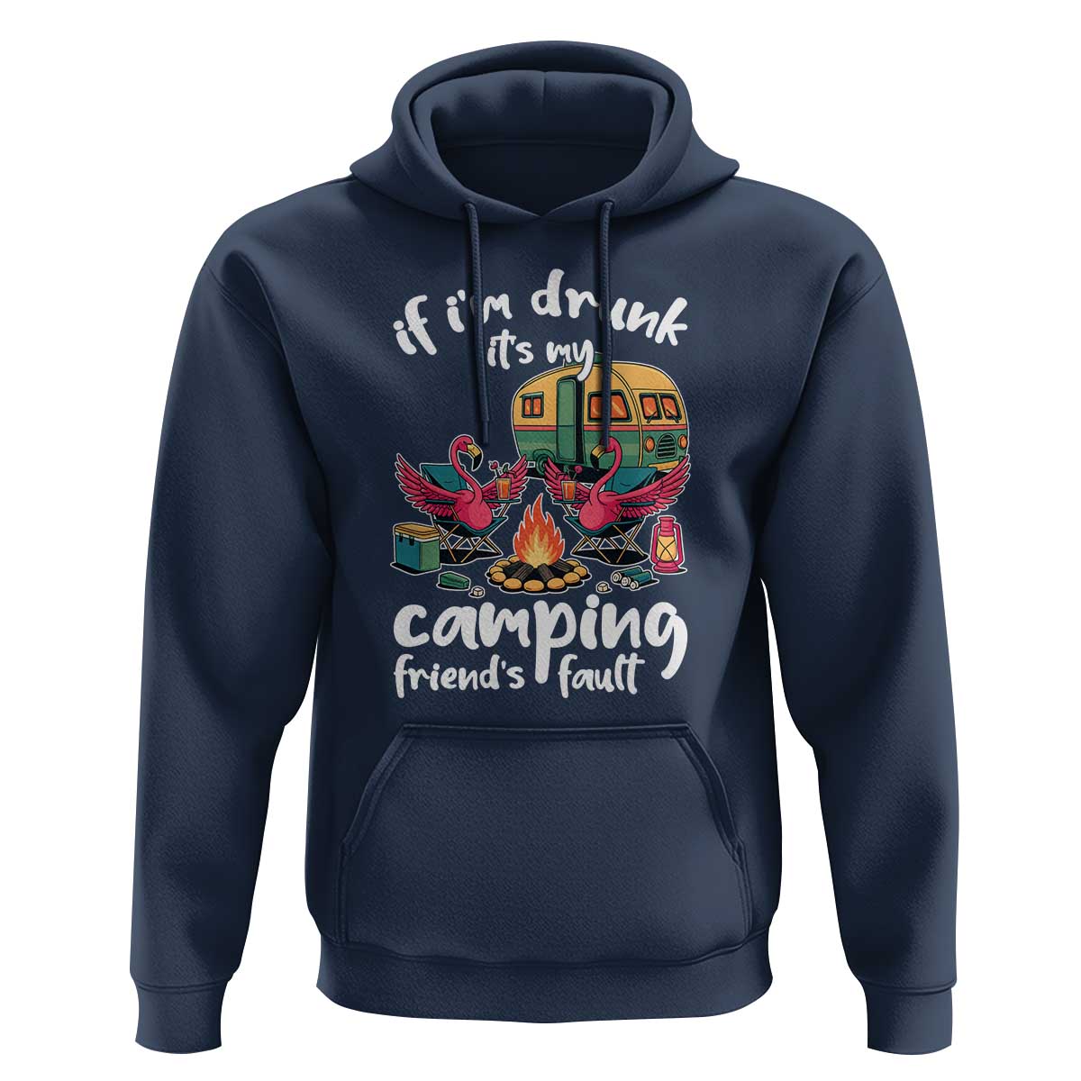 Funny Flamingo Camping Hoodie If I Am Drunk It Is My Friend Fault - Wonder Print Shop