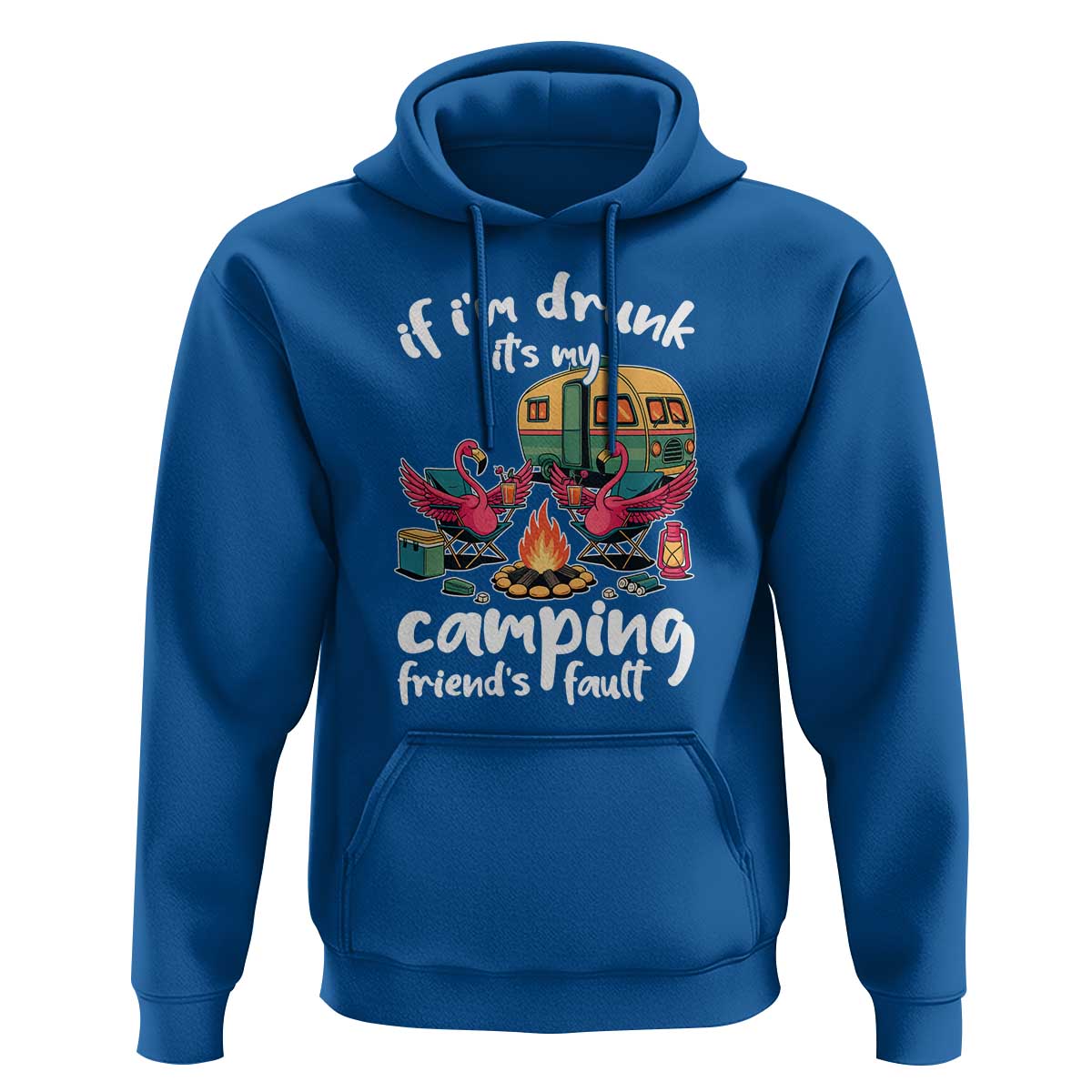 Funny Flamingo Camping Hoodie If I Am Drunk It Is My Friend Fault - Wonder Print Shop