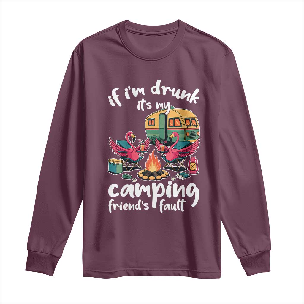 Funny Flamingo Camping Long Sleeve Shirt If I Am Drunk It Is My Friend Fault - Wonder Print Shop