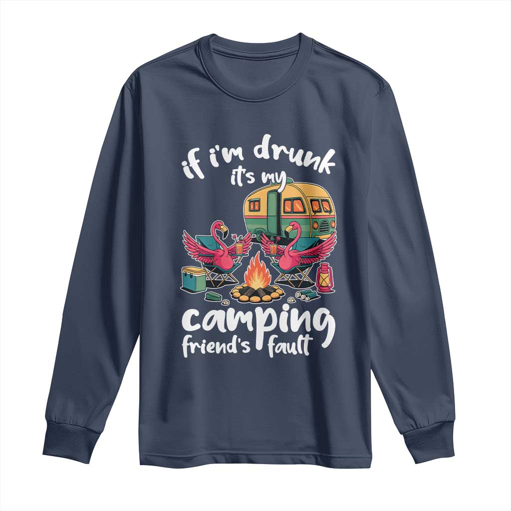 Funny Flamingo Camping Long Sleeve Shirt If I Am Drunk It Is My Friend Fault - Wonder Print Shop