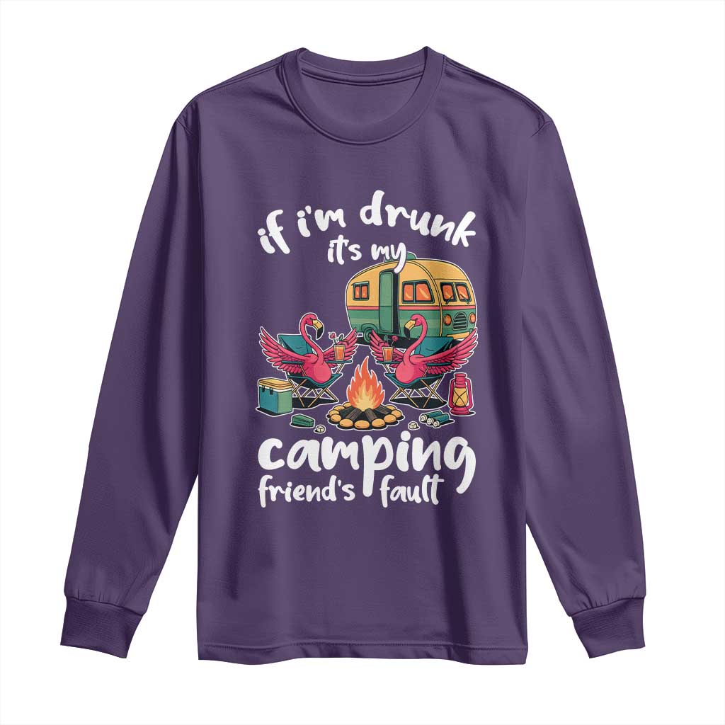 Funny Flamingo Camping Long Sleeve Shirt If I Am Drunk It Is My Friend Fault - Wonder Print Shop
